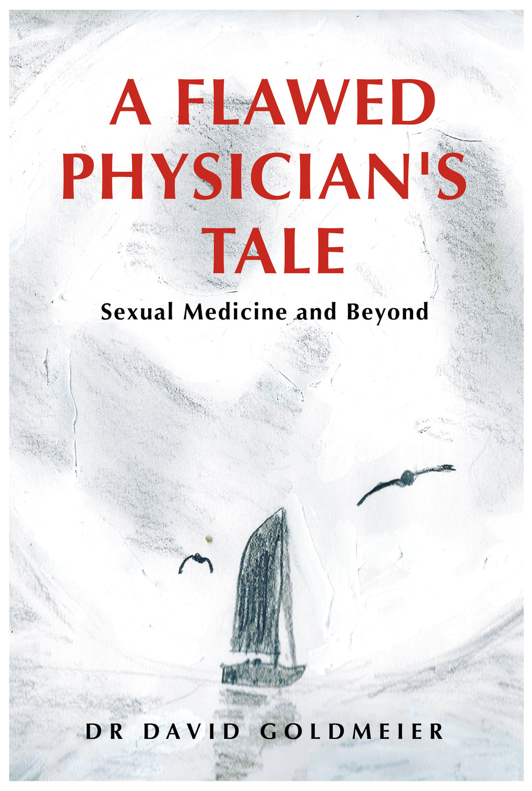 A Flawed Physician's Tale -  Dr David Goldmeier